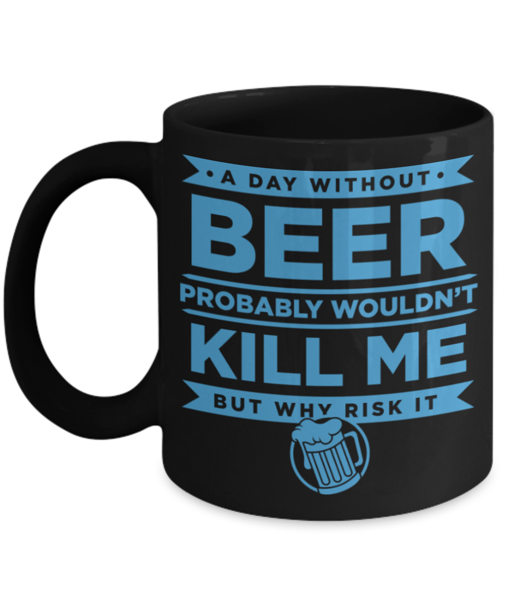 Beer Lovers Gifts , A Day without Beer - Black Coffee Mug Porcelain Tea Cup 11 oz - Great Gift