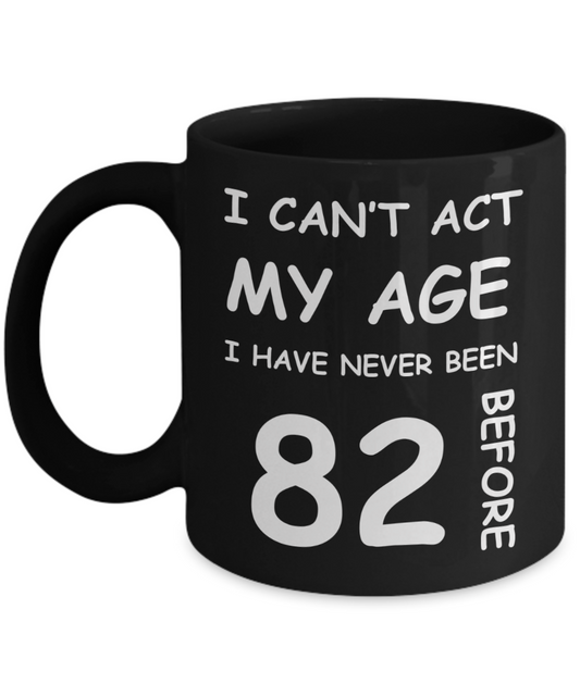 82nd Birthday Gift for Women & Men - I can't act my Age, I have never been 82 Before - Black Porcelain Coffee 11 oz for Ladies & Gents - Born In 1938