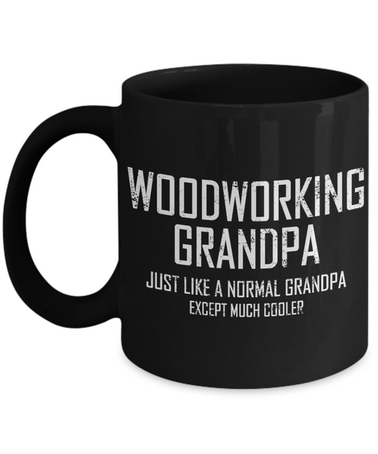 Grandpa Funny Coffee Mug,Woodworking Grandpa Just Like Normal Grandpa Except Much Cooler-Black Porcelain Coffee Mug 11 oz
