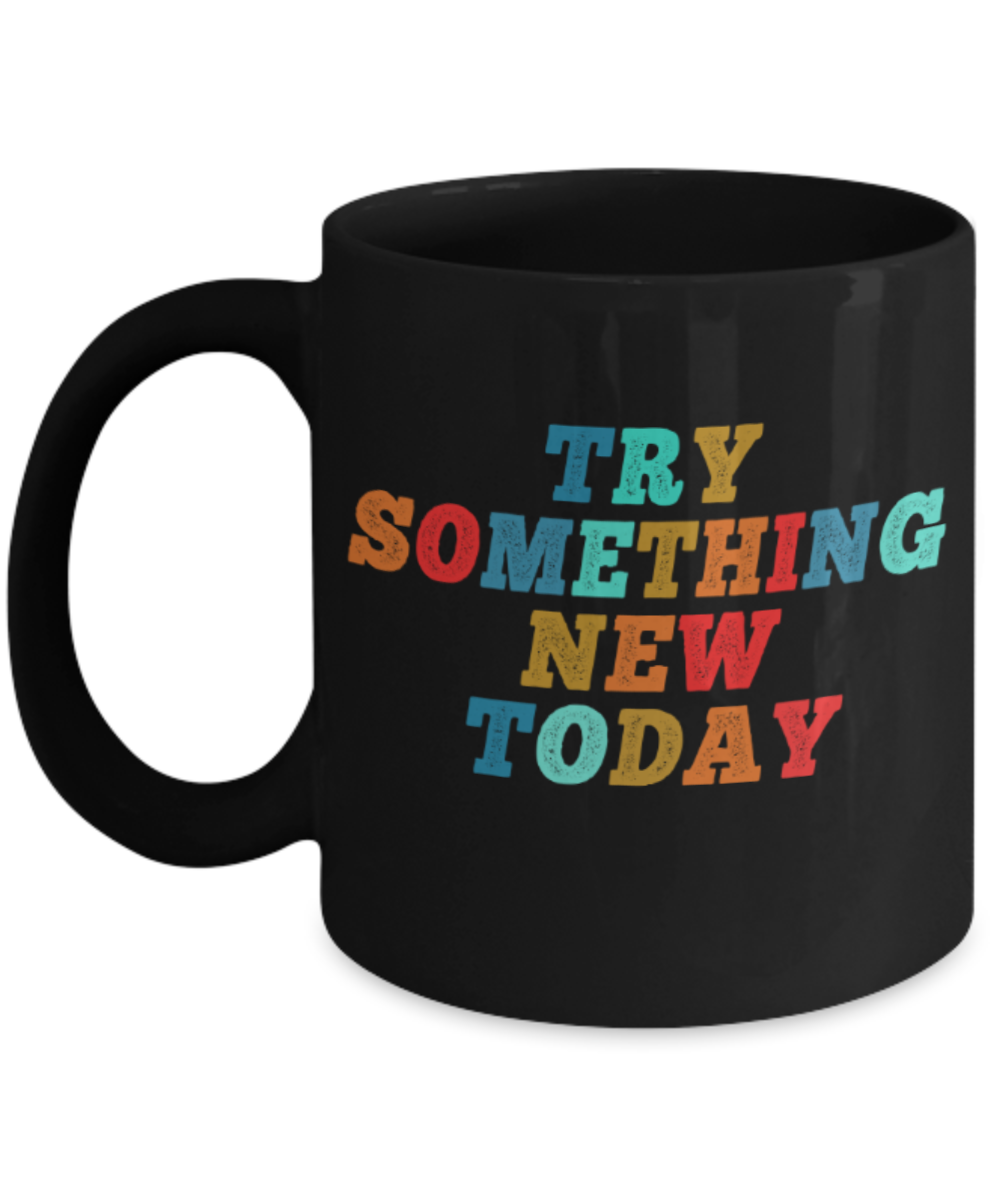Success Lovers Mugs, Try something new today - Funny Black Porcelain Coffee 11 oz