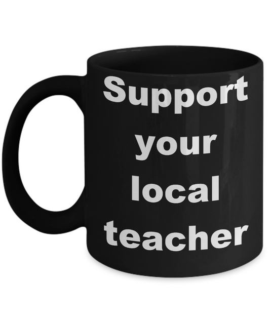 Teacher survival coffee mug - Support your local teacher - Black Porcelain Coffee Cup,Premium 11 oz Funny Mugs Black coffee cup Gifts Ideas