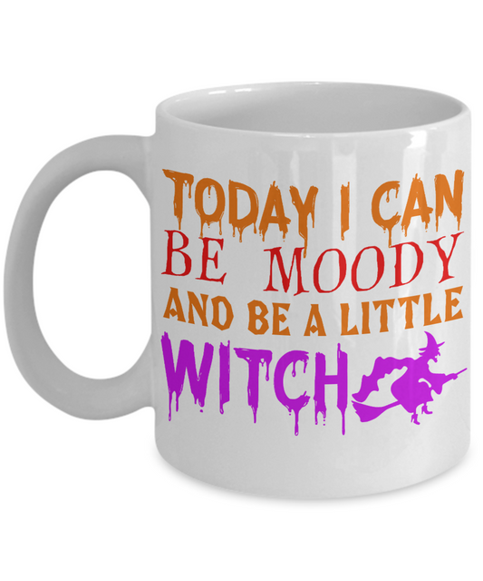 Halloween Coffee Mug, Today I Can Be Moody And Be A Little Witch - White Porcelain Coffee Mug 11 Oz For Halloween