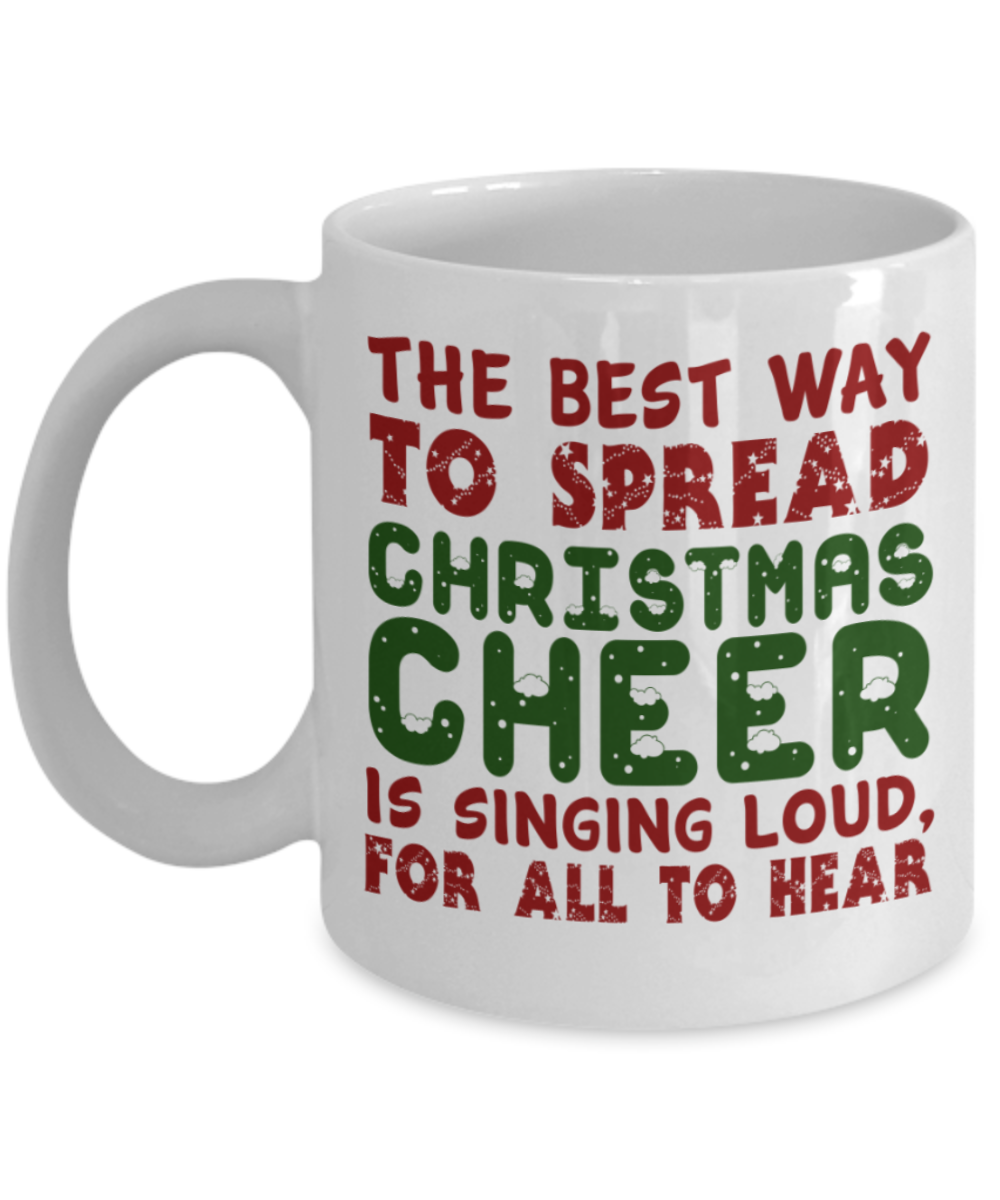 Christmas gift ideas, Christmas Cheer Singing Loud - Funny White Porcelain Coffee Mug Cute Ceramic Cup 11 oz