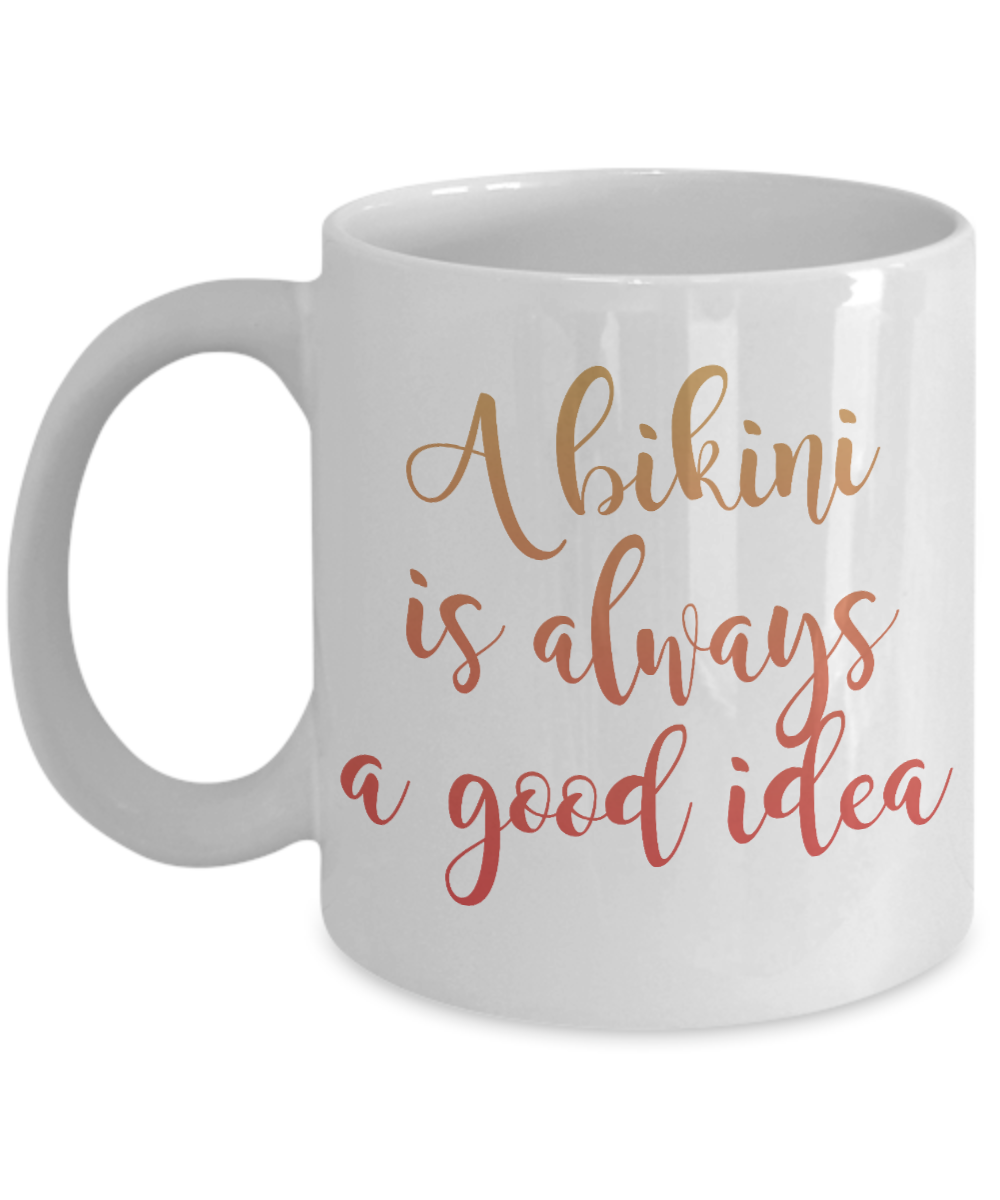 Bikini Girl Coffee Mug, A Bikini Is Alwys A Good Idea-White Porcelain Coffee Mug 11 oz For Daughter,Teen,Women, Girlfriend