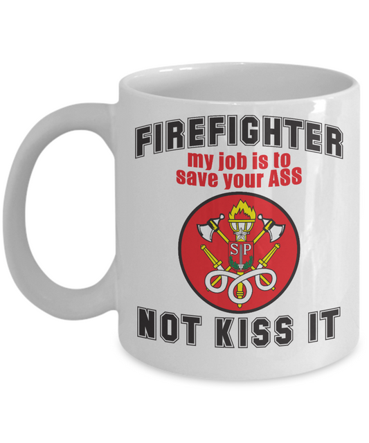 Firefighter Dad Coffee Mug, Firefighter My Job Is To Save Your Ass Not Kiss It-White Porcelain Coffee Mug 11 oz For Firefighter, Dad,Son
