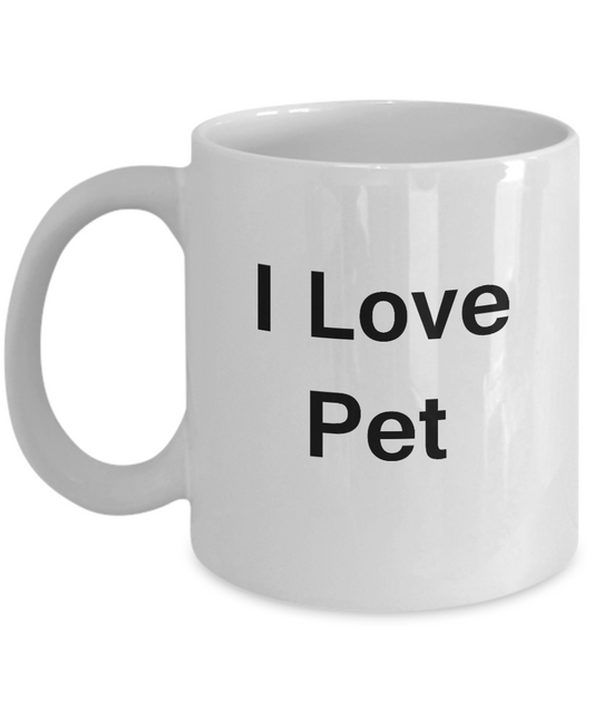 I Love Pet White Mugs - Funny Coffee Mugs And Valentines White coffee mugs 11 oz