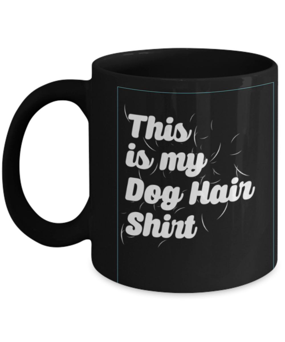 Gift gor dog lovers , This is my dog hair shirt - Black Coffee Mug Porcelain Tea Cup 11 oz - Great Gift