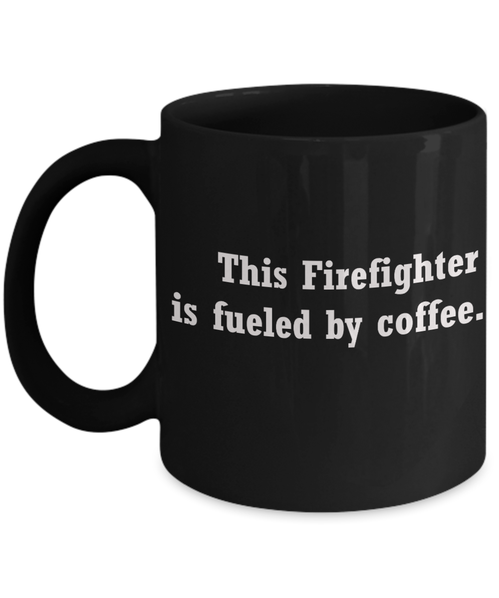 Firefighter coffee cups funny- fueled by coffee -Funny Christmas Black coffee mugs 11 oz