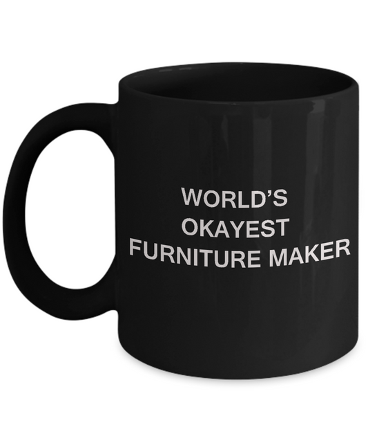 Funny Mug - World's Okayest Furniture Maker -Black coffee mugs 11 oz