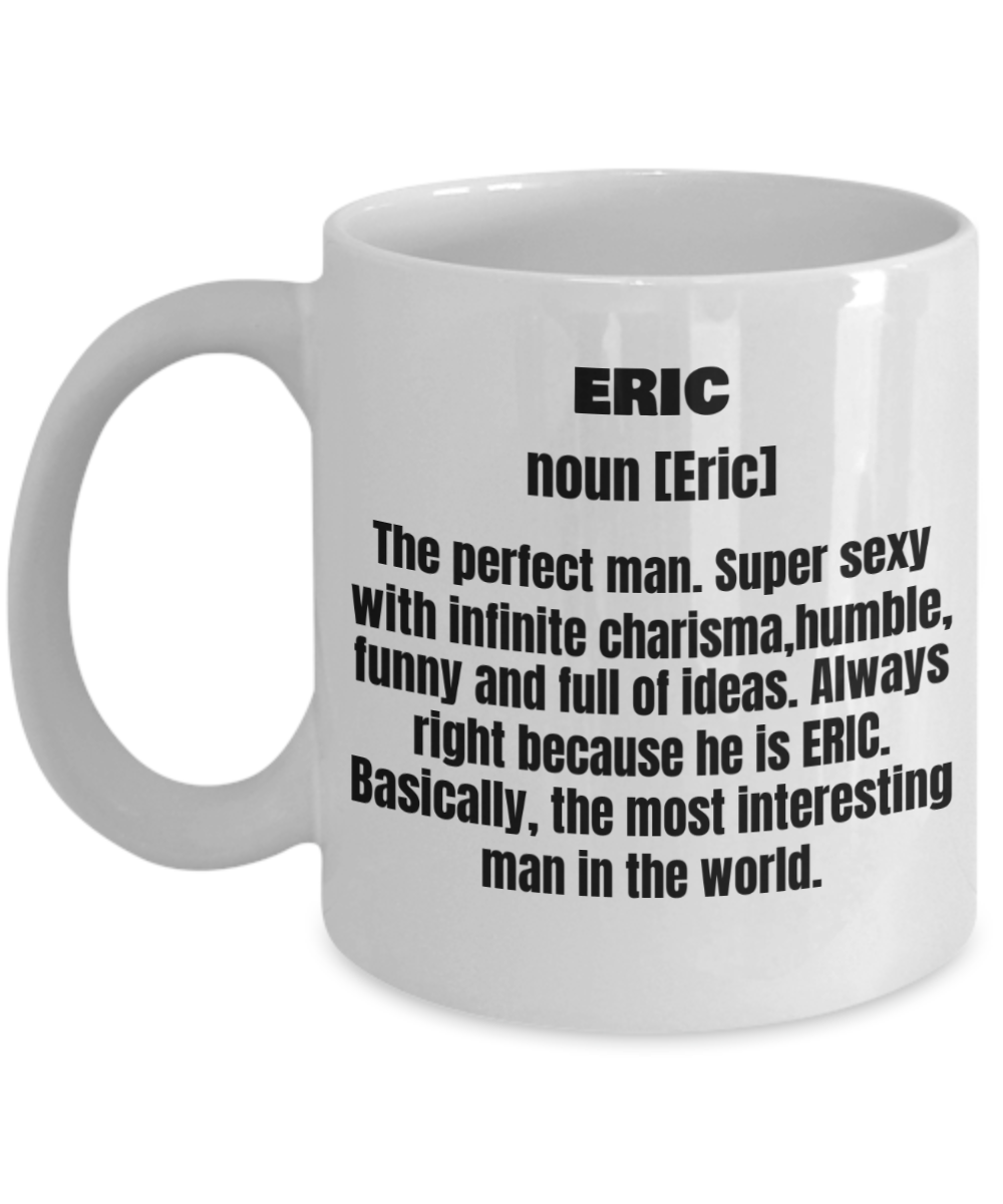 Eric First Name Adult Definition - Funny White Porcelain Coffee Mug Cute Ceramic Cup 11 oz