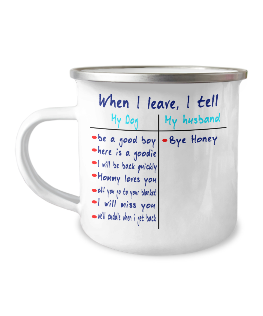 When I leave I tell my Dog - Funny Camper Coffee Mug -12 Oz Stainless Steel Enamel Finish White Camper Coffee Mug