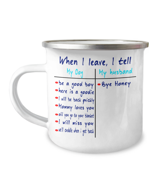 When I leave I tell my Dog - Funny Camper Coffee Mug -12 Oz Stainless Steel Enamel Finish White Camper Coffee Mug