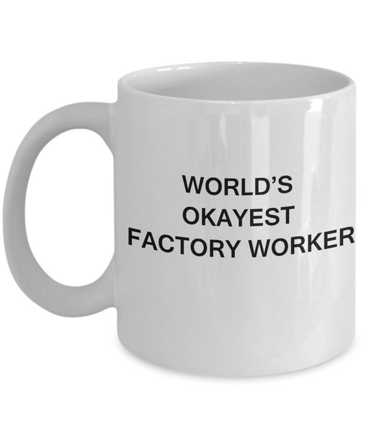 Funny Mug - World's Okayest Factory Worker - Porcelain White coffee mugs 11 oz