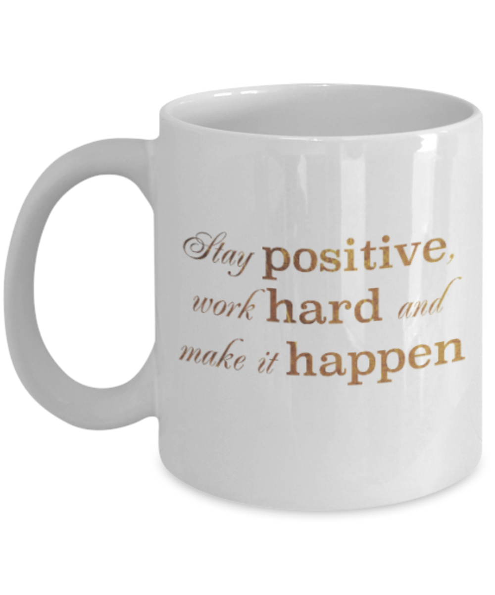 Get well mugs for women , Stay positive work hard and make it happen - White Coffee Mug Tea Cup 11 oz Gift