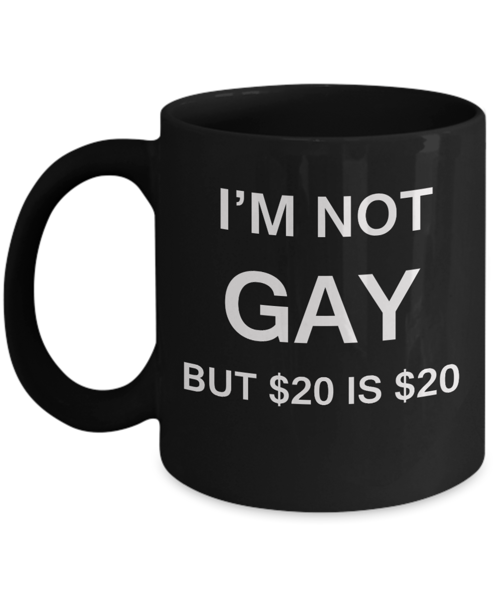 Gay away candy gag gift - I'm no Gay, but $20 is $20 - Gifts for Gays & Gay Partners, Funny Mugs Gift Ideas 11 Oz