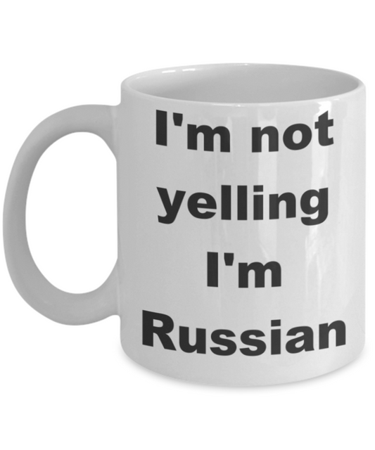 I'm not yelling I'm Russian - White Porcelain Coffee 11 oz