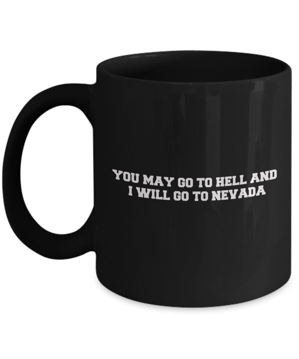 You may go to Hell and I will go to Nevada Black Mugs - Birthday Gag Gifts 11 oz