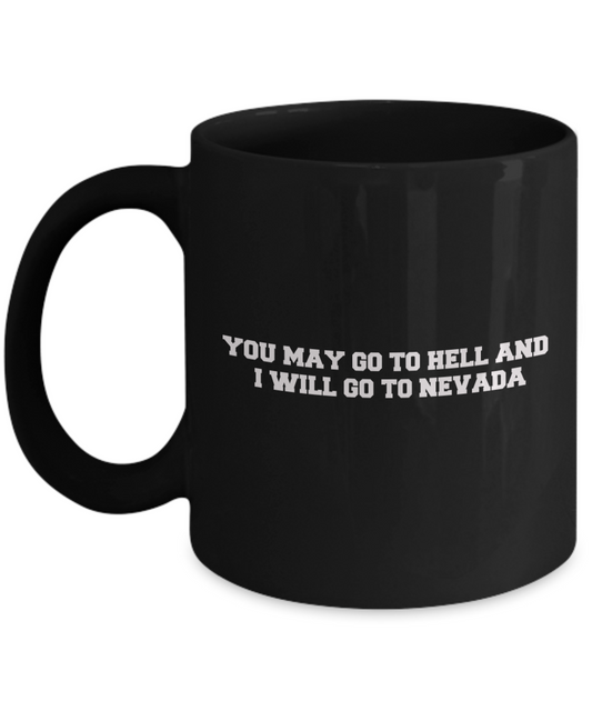 You may go to Hell and I will go to Nevada Black Mugs - Birthday Gag Gifts 11 oz