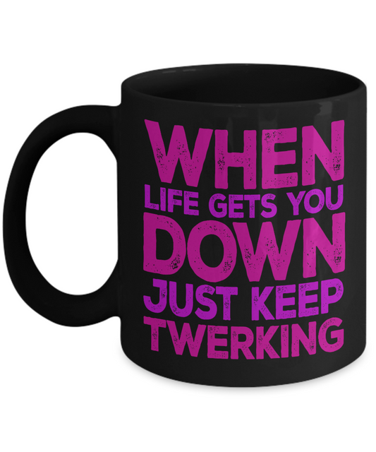 Super Dancer Coffee Mug, When Life Gets You Down Just Keep Twerking-Black Porcelain Coffee Mug 11 oz For Daughter,Teen,Women, Girlfriend