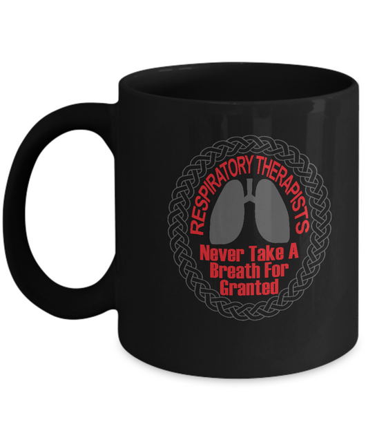 Respiratory Therapists Never take a Breathe for Granted Black coffee mugs 11 oz