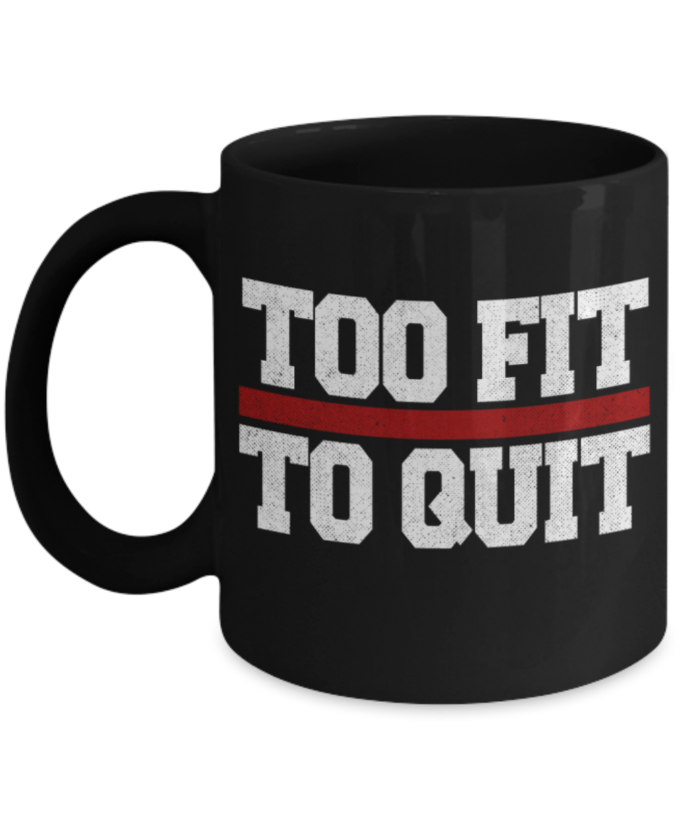 Workout lovers mugs, Too fit to Quit - Funny Black Porcelain Coffee 11 oz