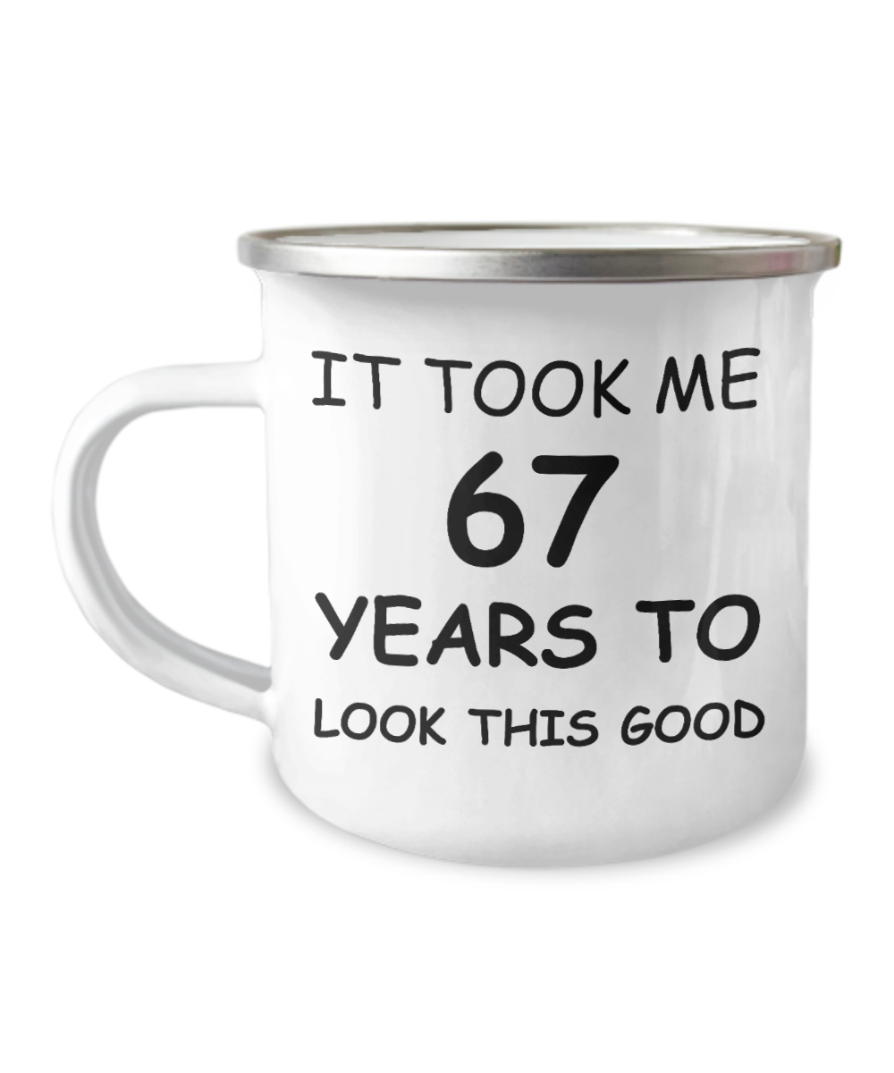 67th Birthday Gift Camper Coffee Mug, It Took Me 67 Years To Look This Good-12 Oz Stainless Steel Enamel Finish White Camper Coffee Mug
