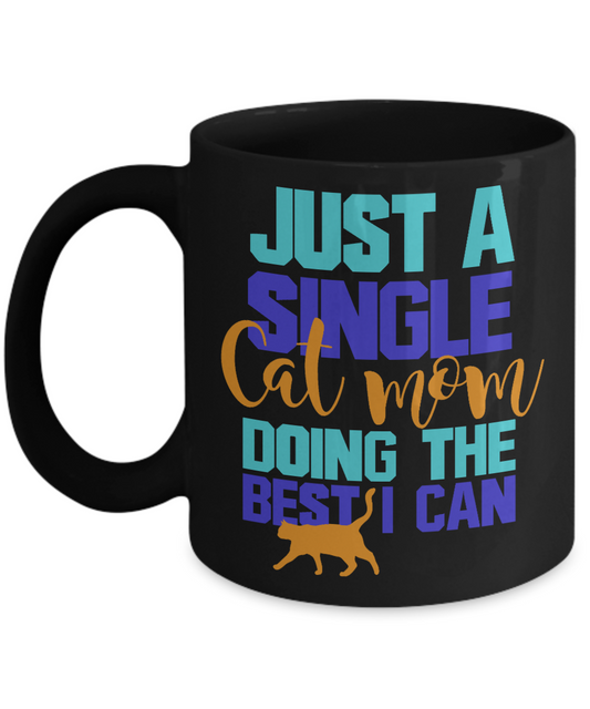 Cat Mom Coffee Mug,Just A Single Cat Mom Doing The Best I Can-Black Porcelain Coffee Mug 11 oz