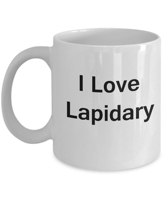 I Love Lapidary White Mugs - Funny Coffee Mugs And White coffee mugs 11 oz