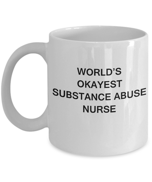 World's Okayest Substance abuse nurse - Substance abuse nurse White coffee mugs 11 oz
