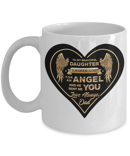 To my beautiful Daughter Angel, Love Always Dad - Funny Black Porcelain Coffee Mug Cute Ceramic Cup 11 oz