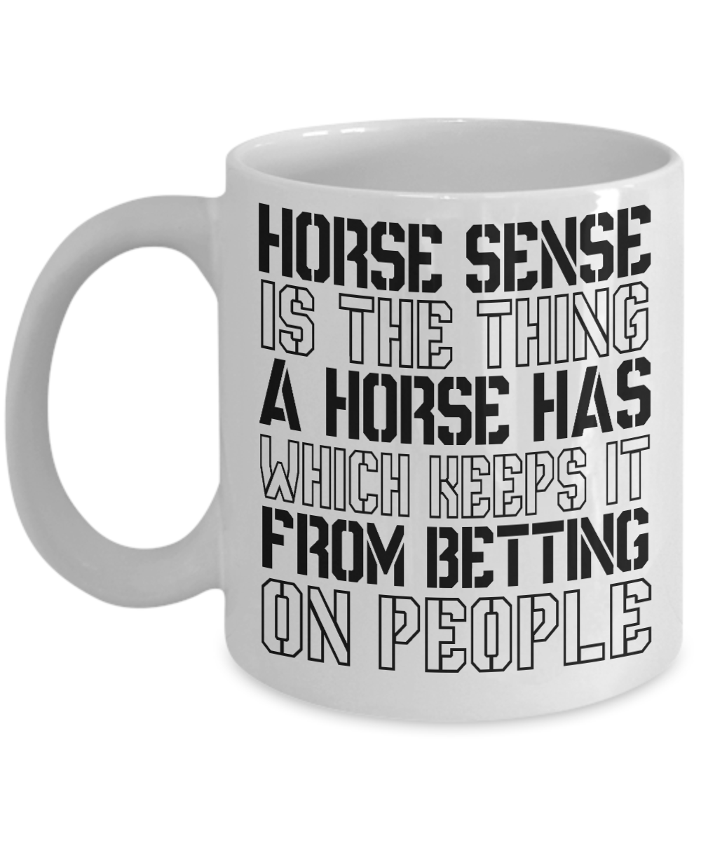 Horse Lover Coffee Mug, Horse Sense Is The Thing A Horse Has Which Keeps It From Being On People- White Porcelain Coffee Mug 11 Oz