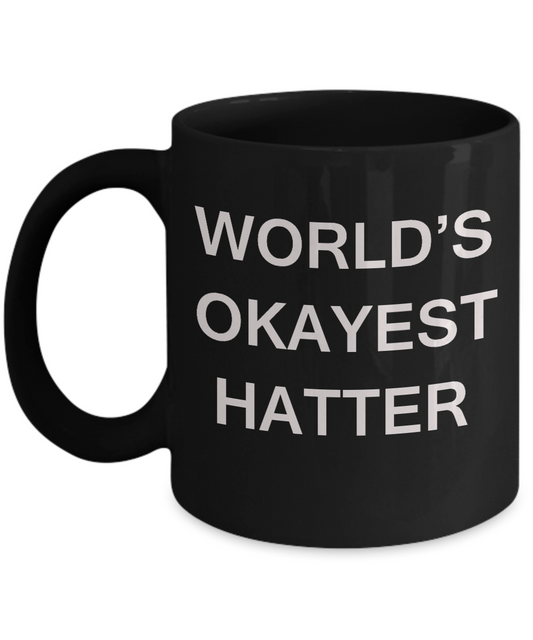 Funny Mug - World's Okayest Hatter - Porcelain Black coffee mugs 11 oz