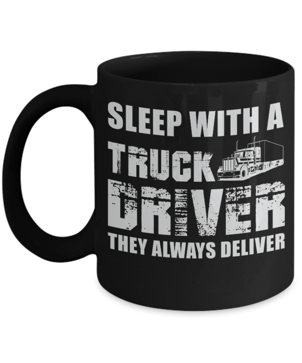 Truck Drivers Lovers Mugs , Sleep with a Truck Driver - Black Coffee Mug Porcelain Tea Cup 11 oz - Great Gift