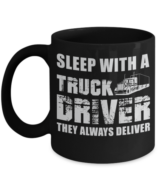Truck Drivers Lovers Mugs , Sleep with a Truck Driver - Black Coffee Mug Porcelain Tea Cup 11 oz - Great Gift