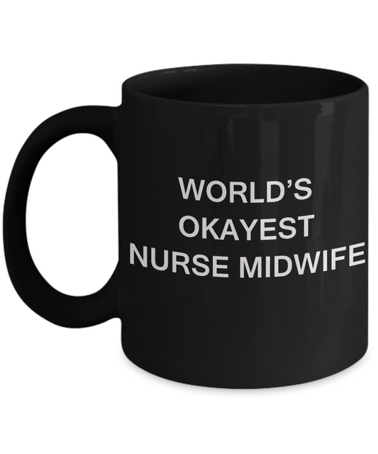 World's Okayest Nurse midwife - Nurse midwife Gift Black coffee mugs 11 oz