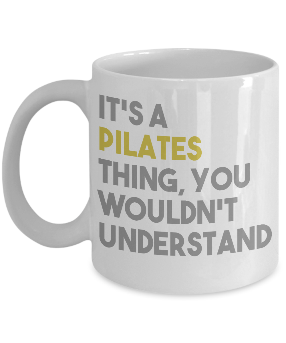 Fitness Freak Coffee Mug,It's A Pilates Thing, You Wouldn't Understand-White Porcelain Coffee Mug 11 oz For fitness, trainer, instructor