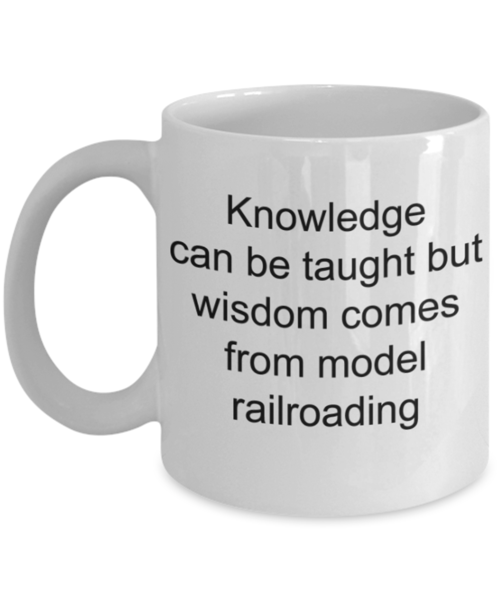 Railroading lovers gifts mugs, Wisdom comes from Model Railroading - Funny White Porcelain Coffee Mug Cute Ceramic Cup 11 oz