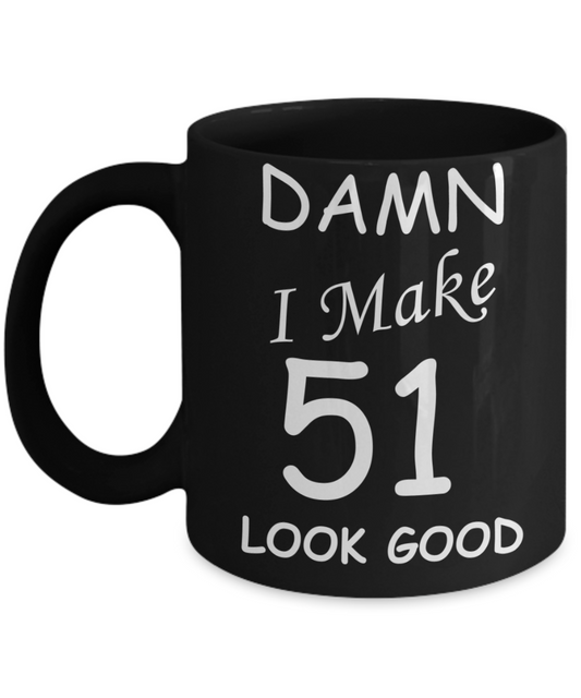 51st birthday gifts for men/women - Damn I Make 51 Look Good, Born In 1969 Birthday Mugs - Funny Black Porcelain Coffee 11 oz