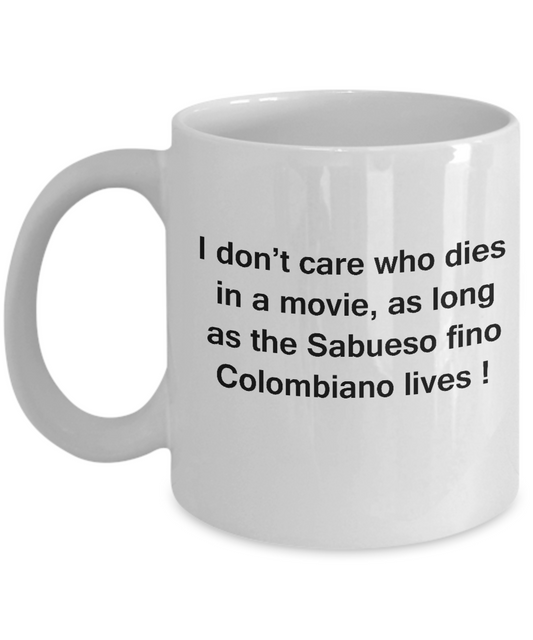 I Don't Care Who Dies, As Long As Sabueso fino Colombiano Lives -White coffee mugs 11 oz