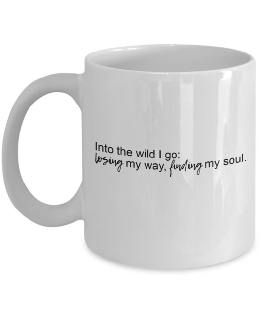 Positive mugs for women , Into the wild I go - White Coffee Mug Tea Cup 11 oz Gift