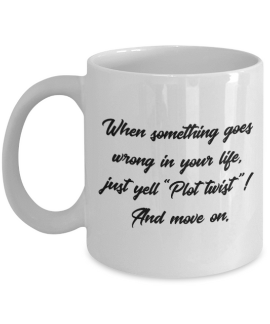 Positive mugs for women , Plot twist and Move on - White Coffee Mug Tea Cup 11 oz Gift