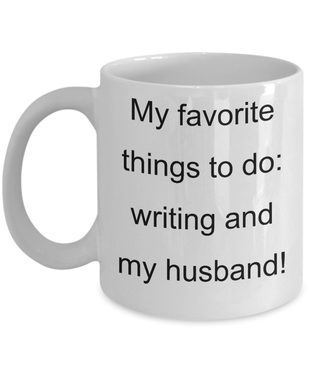 Dear husband coffee mug - My Favorite things to do Writing and My husband - White Porcelain Coffee Cup,Premium 11 oz Funny Mugs White coffee cup Gifts Ideas