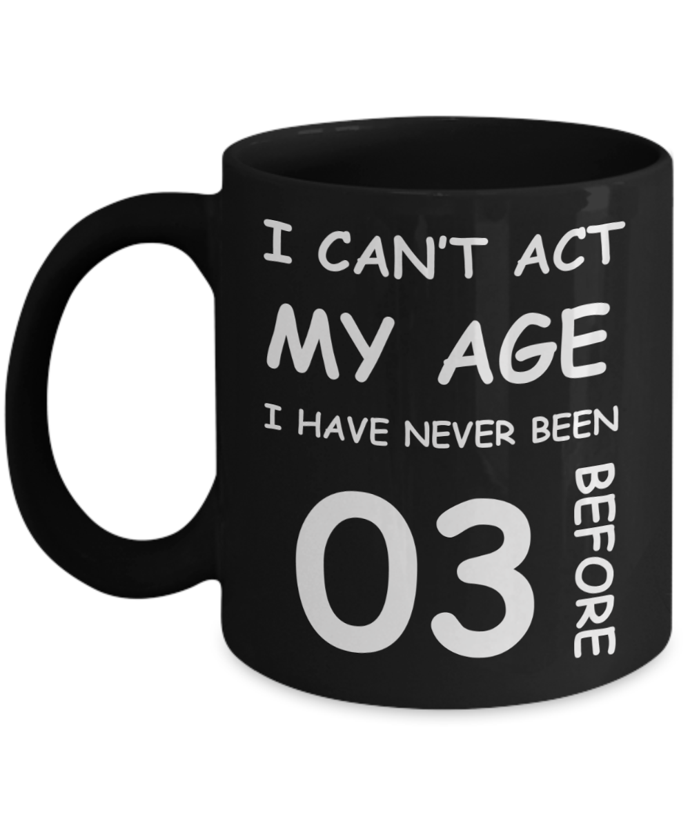 3rd Birthday Gift for Women & Men - I can't act my Age, I have never been 3 Before - Black Porcelain Coffee 11 oz for Grandma, Mom, Sister, Best Friend, Women, Her - Born In 2017