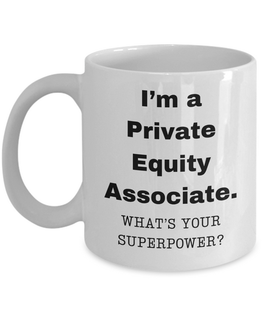 I am a Private Equity Associate, what is your super power, Birthday cup for Private Equity Associate -11 oz White ceramic mug