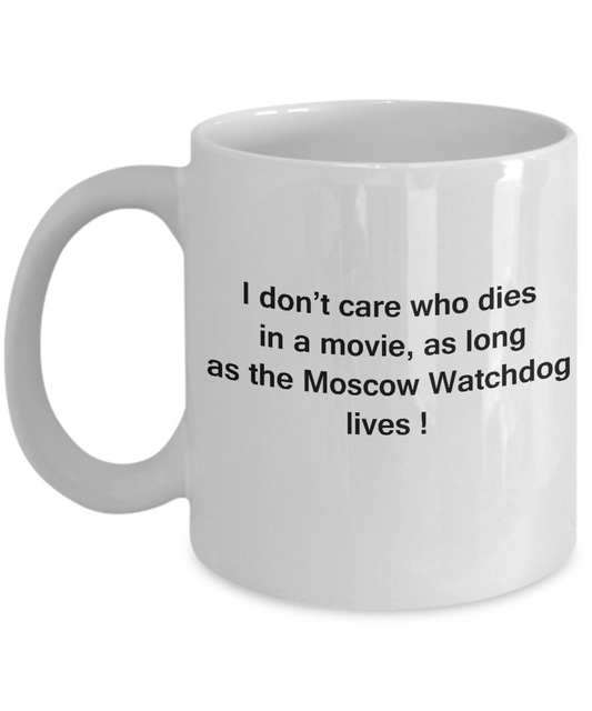 I Don't Care Who Dies, As Long As Moscow Watchdogz Lives White coffee mugs 11 oz
