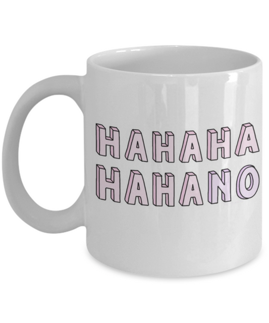 Hello georgous mug, Hahaha No - White Porcelain Coffee 11 oz