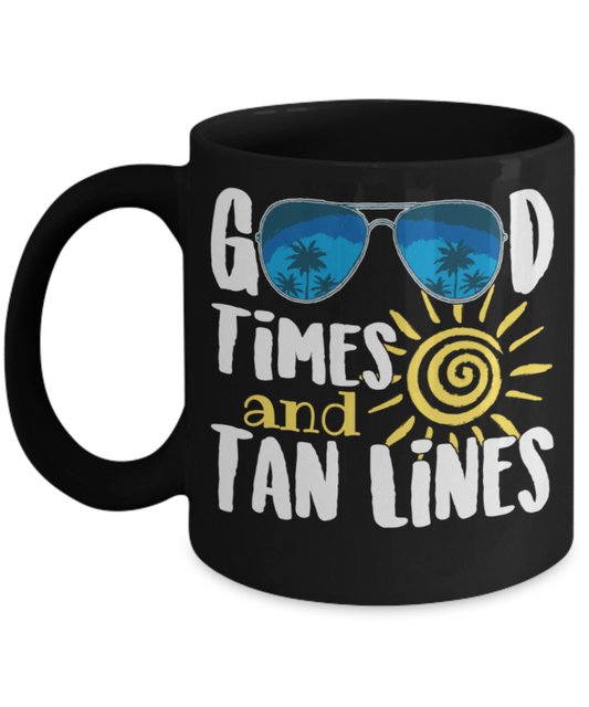 Tan lovers Mugs , Good times and Tan Lines - Black Coffee Mug Porcelain Tea Cup 11 oz - Great Gift