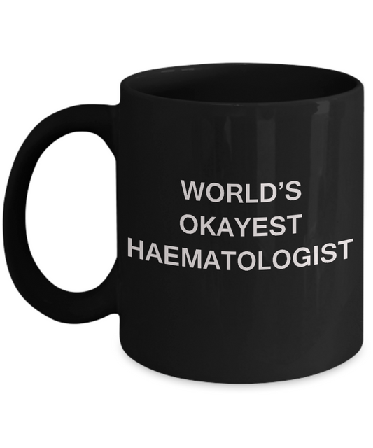Haematologist Gifts Coffee Mugs - World's Okayest Haematologist Black coffee mugs 11 oz