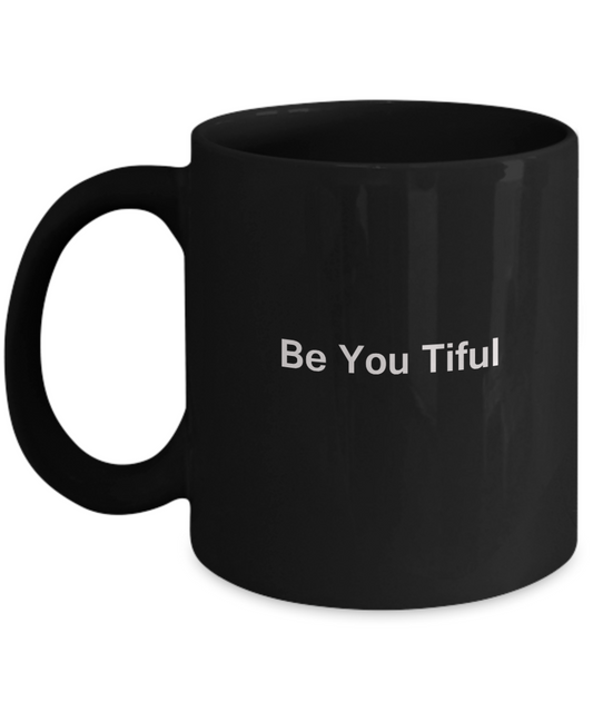 Be You Tiful Black Mugs - Funny Christmas Kids Gifts - Porcelain Black coffee mugs 11 oz