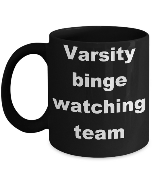 Television - Varsity binge watching team - Black Porcelain Coffee Cup,Premium 11 oz Funny Mugs Black coffee cup Gifts Ideas